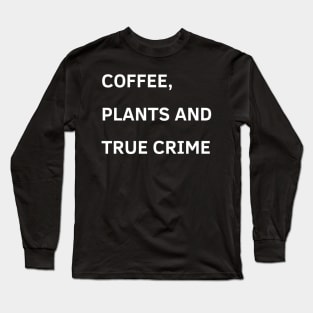 coffee plants and true crime Long Sleeve T-Shirt